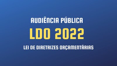 AUDIÊNCIA PÚBLICA LDO 2022